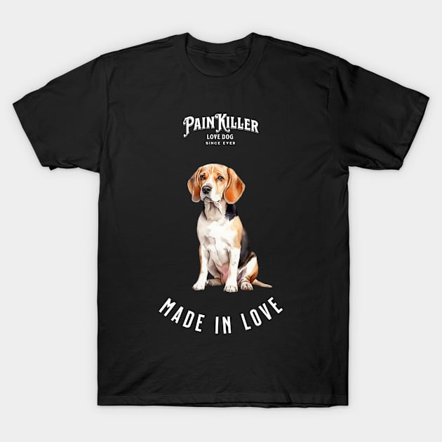 Beagle  Painkiller made in love dog T-Shirt by DavidBriotArt